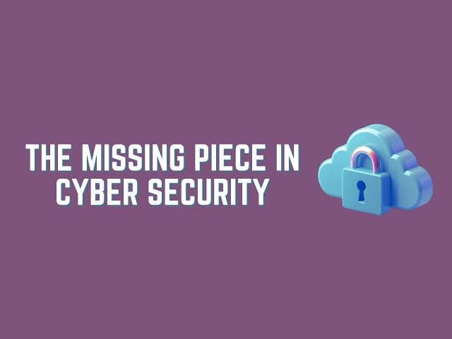 The Missing Piece in a Strong Cybersecurity Strategy